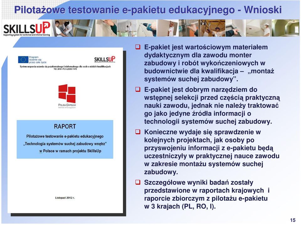 E-pakiet jest dobrym narzędziem do wstępnej selekcji przed częścią praktyczną nauki zawodu, jednak nie należy traktować go jako jedyne źródła informacji o technologii systemów suchej