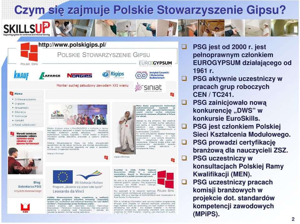 PSG zainicjowało o nową konkurencję DWS w konkursie EuroSkills. PSG jest członkiem Polskiej Sieci Kształcenia Modułowego. owego.