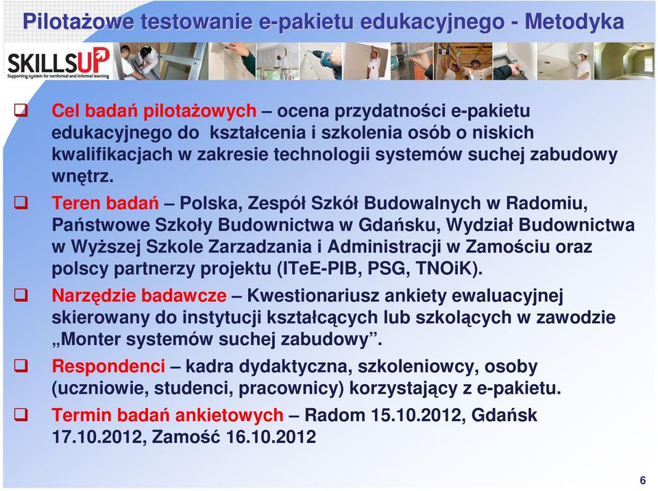 Teren badań Polska, Zespół Szkół Budowalnych w Radomiu, Państwowe Szkoły Budownictwa w Gdańsku, Wydział Budownictwa w Wyższej Szkole Zarzadzania i Administracji w Zamościu oraz polscy partnerzy