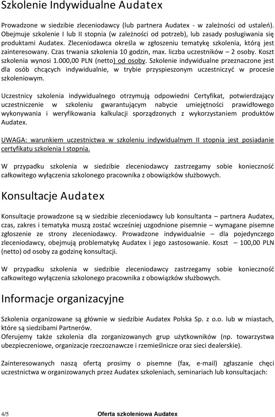 Czas trwania szkolenia 10 godzin, max. liczba uczestników 2 osoby. Koszt szkolenia wynosi 1.000,00 PLN (netto) od osoby.