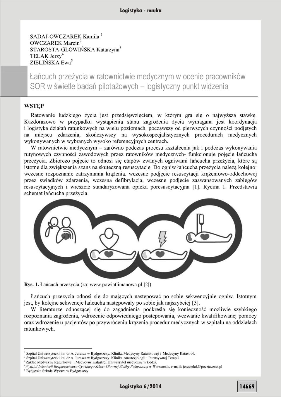 Każdorazowo w przypadku wystąpienia stanu zagrożenia życia wymagana jest koordynacja i logistyka działań ratunkowych na wielu poziomach, począwszy od pierwszych czynności podjętych na miejscu