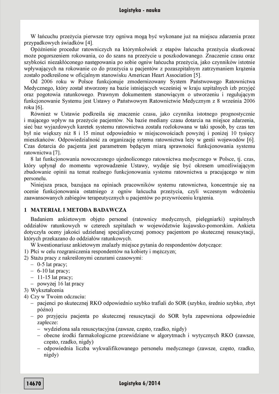 Znaczenie czasu oraz szybkości niezakłóconego następowania po sobie ogniw łańcucha przeżycia, jako czynników istotnie wpływających na rokowanie co do przeżycia u pacjentów z pozaszpitalnym