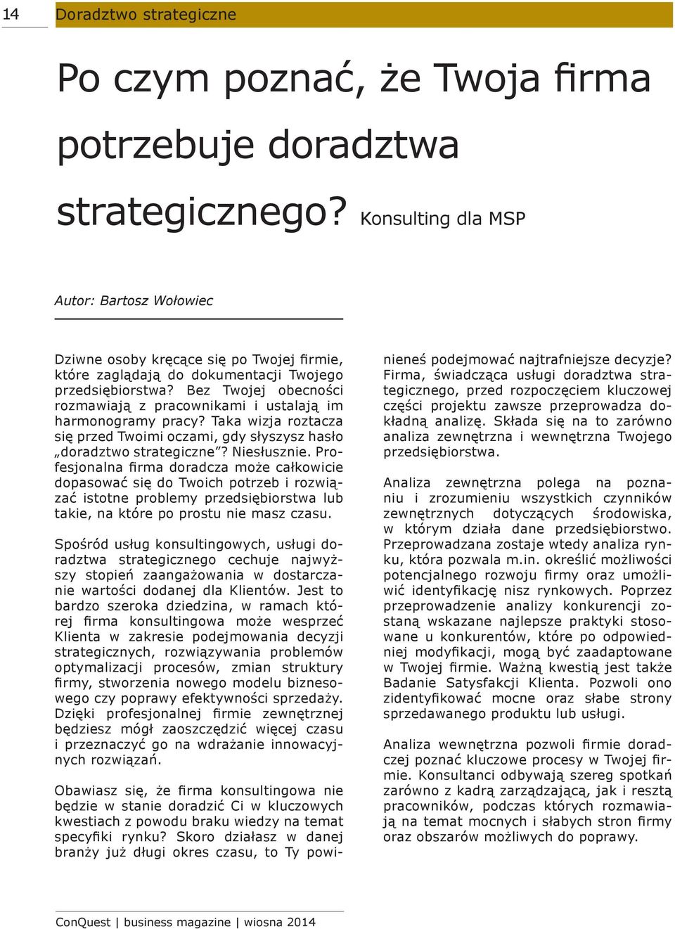 Bez Twojej obecności rozmawiają z pracownikami i ustalają im harmonogramy pracy? Taka wizja roztacza się przed Twoimi oczami, gdy słyszysz hasło doradztwo strategiczne? Niesłusznie.