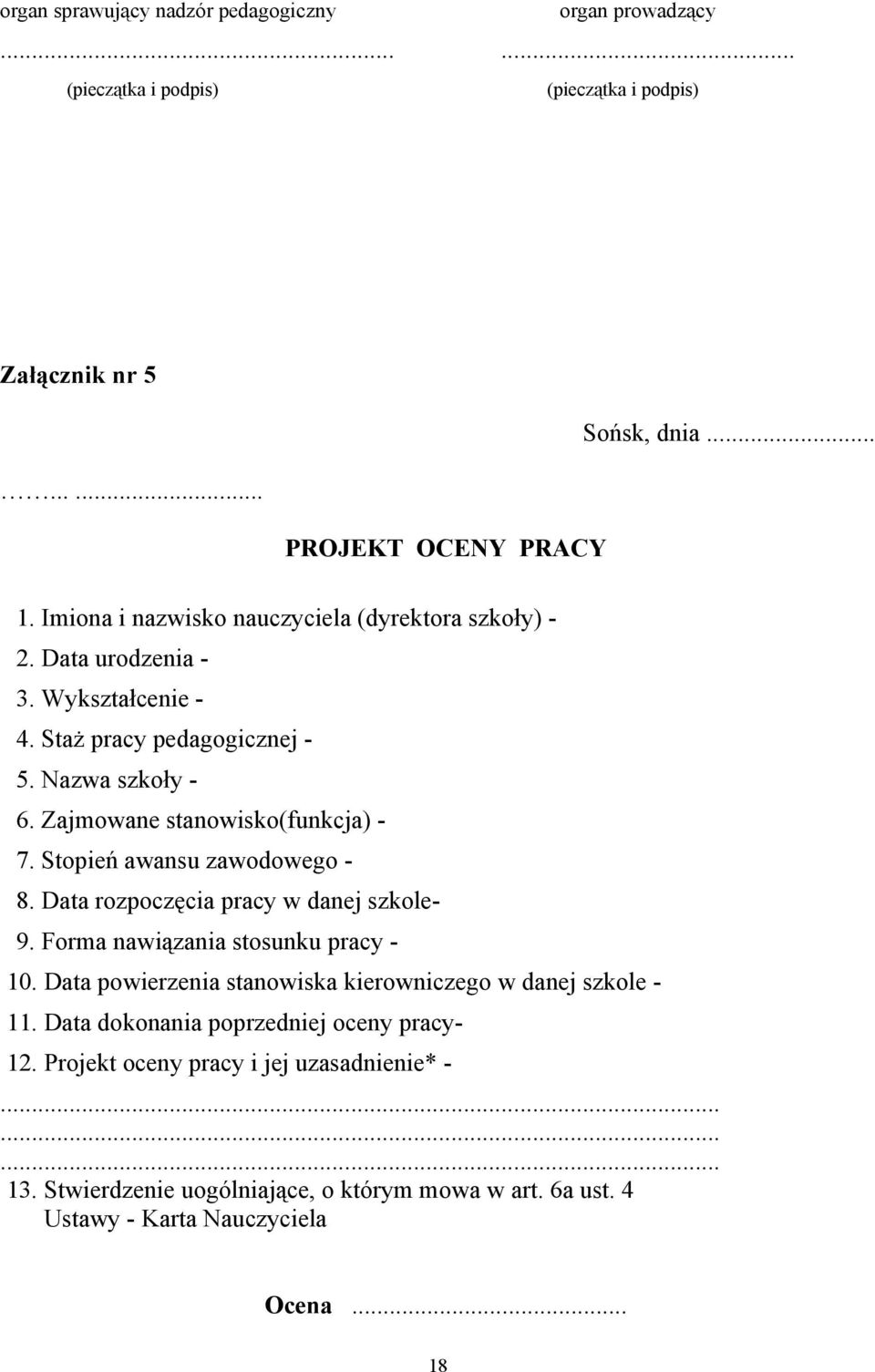 Stopień awansu zawodowego - 8. Data rozpoczęcia pracy w danej szkole- 9. Forma nawiązania stosunku pracy - 10. Data powierzenia stanowiska kierowniczego w danej szkole - 11.