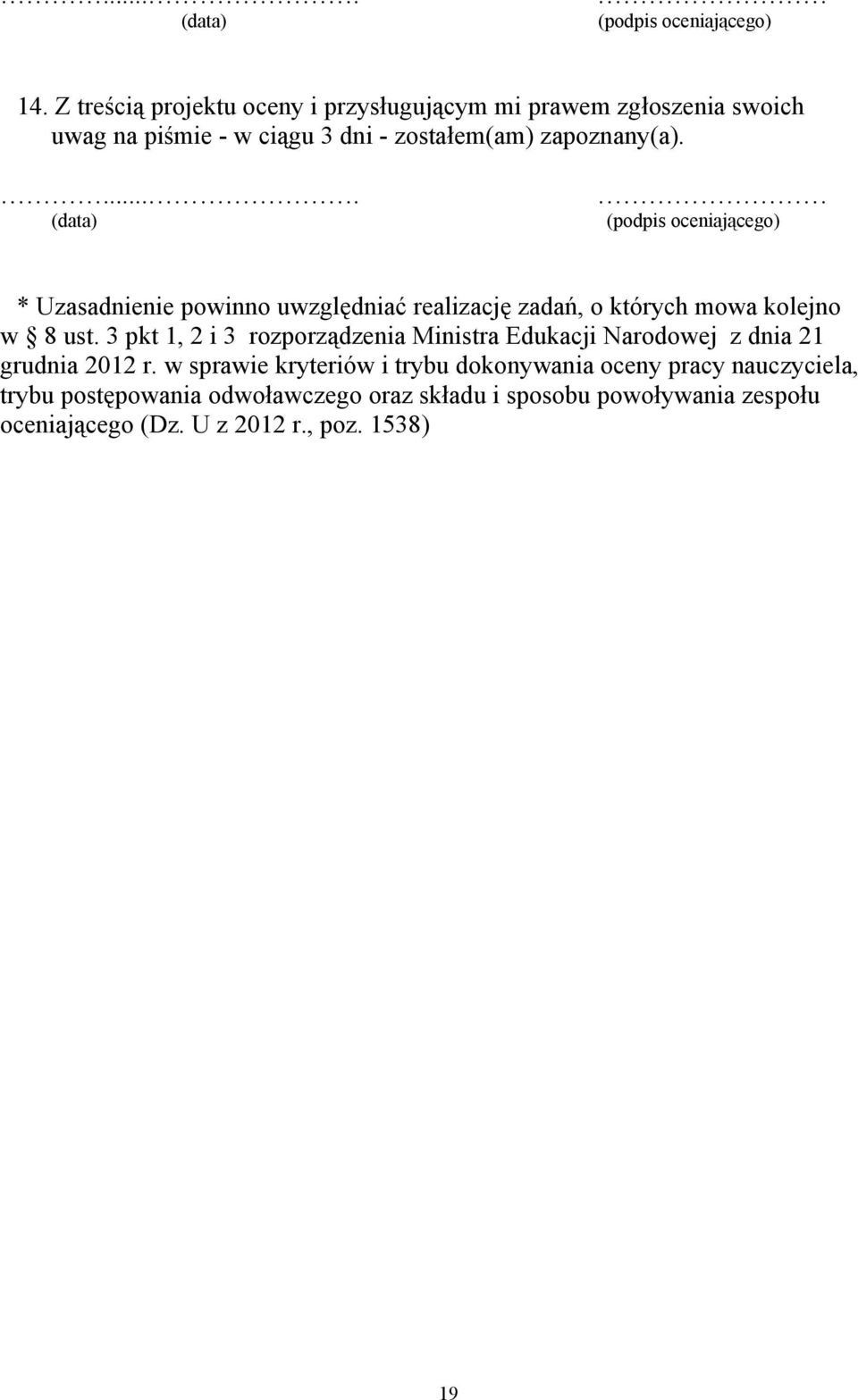 .... (data) (podpis oceniającego) * Uzasadnienie powinno uwzględniać realizację zadań, o których mowa kolejno w 8 ust.