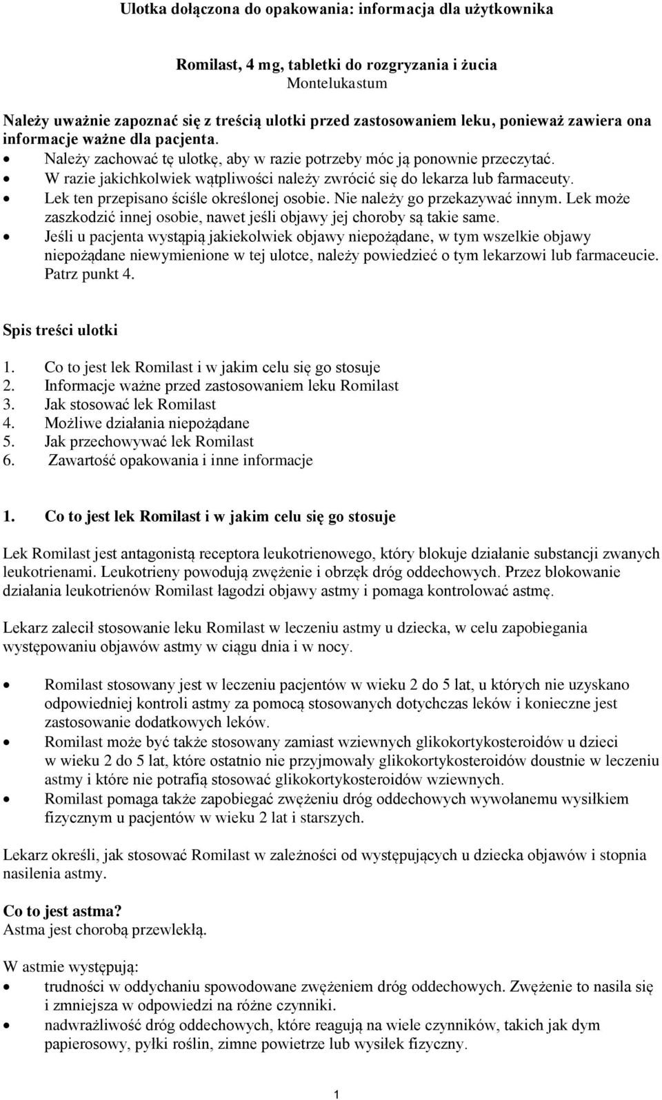 W razie jakichkolwiek wątpliwości należy zwrócić się do lekarza lub farmaceuty. Lek ten przepisano ściśle określonej osobie. Nie należy go przekazywać innym.