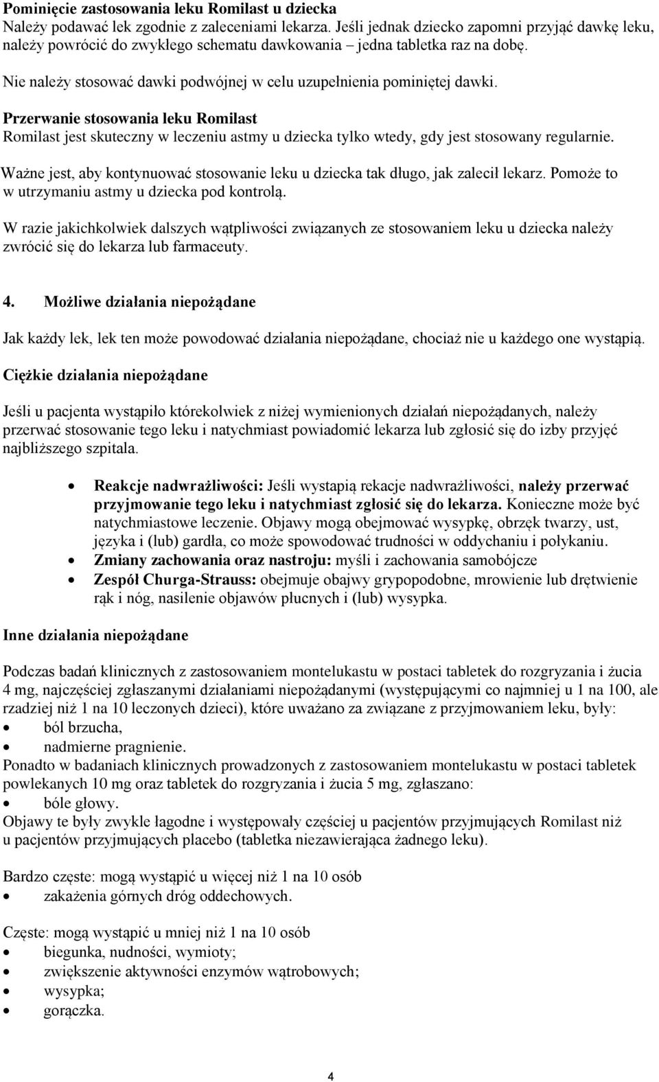 Przerwanie stosowania leku Romilast Romilast jest skuteczny w leczeniu astmy u dziecka tylko wtedy, gdy jest stosowany regularnie.