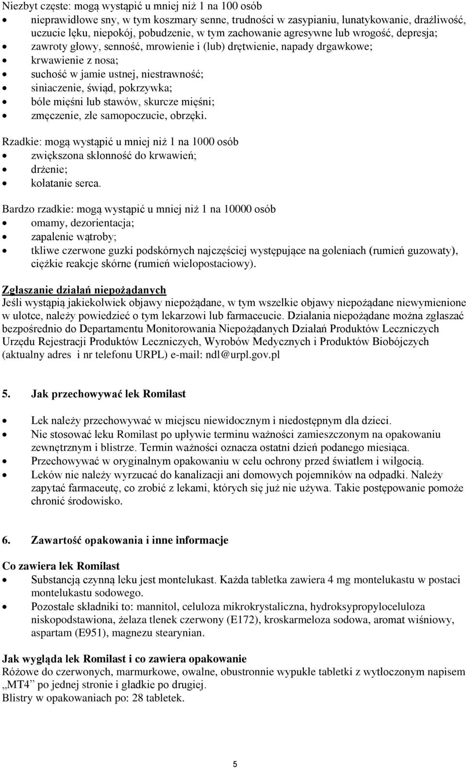 pokrzywka; bóle mięśni lub stawów, skurcze mięśni; zmęczenie, złe samopoczucie, obrzęki. Rzadkie: mogą wystąpić u mniej niż 1 na 1000 osób zwiększona skłonność do krwawień; drżenie; kołatanie serca.