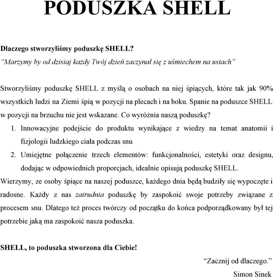 plecach i na boku. Spanie na poduszce SHELL w pozycji na brzuchu nie jest wskazane. Co wyróżnia naszą poduszkę? 1.