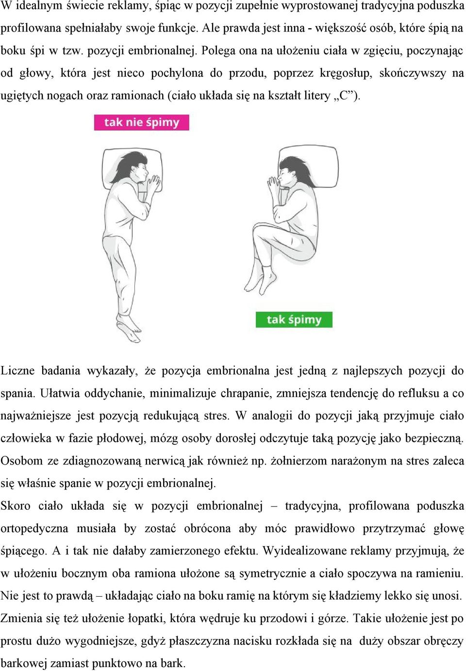 Polega ona na ułożeniu ciała w zgięciu, poczynając od głowy, która jest nieco pochylona do przodu, poprzez kręgosłup, skończywszy na ugiętych nogach oraz ramionach (ciało układa się na kształt litery