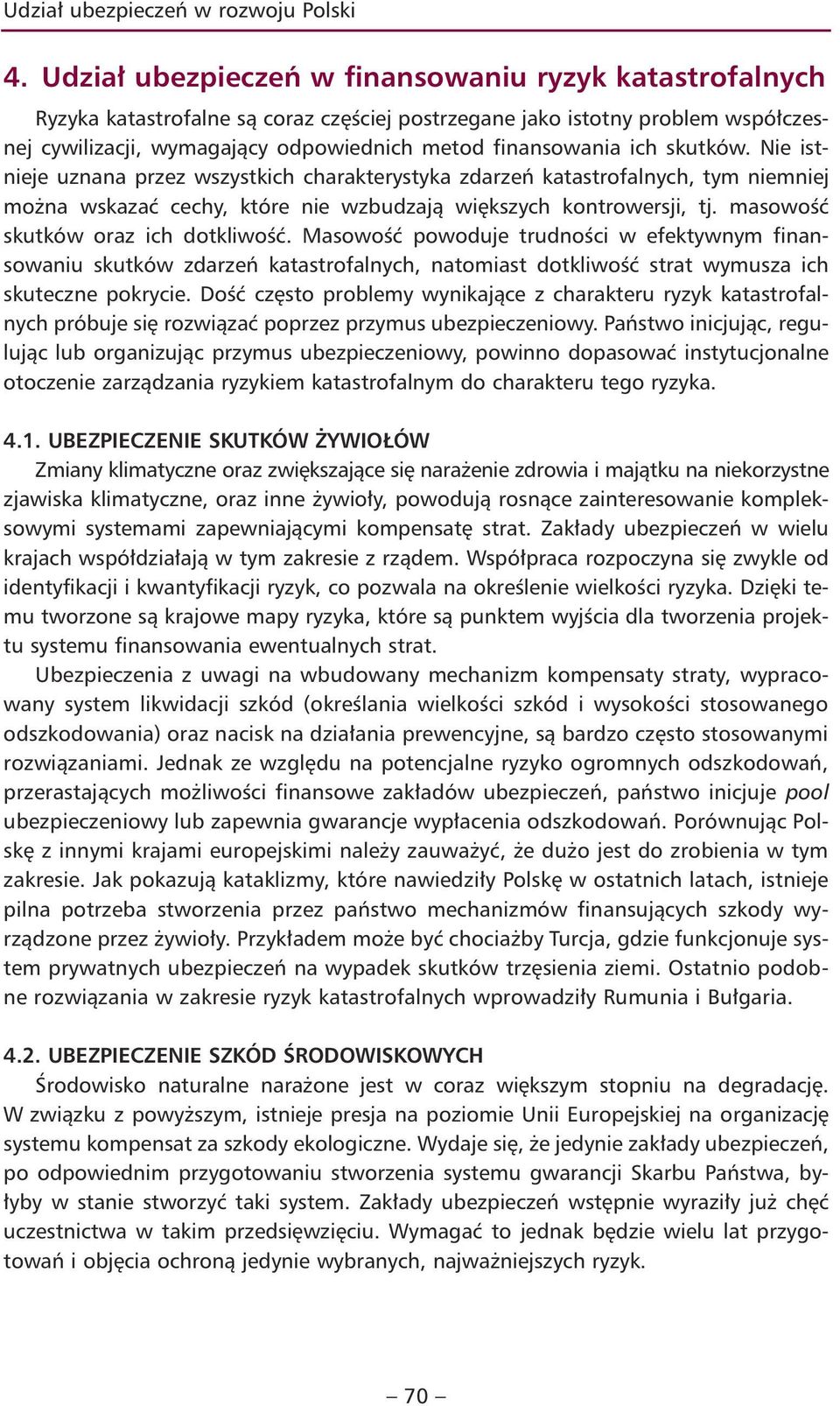 ich skutków. Nie istnieje uznana przez wszystkich charakterystyka zdarzeń katastrofalnych, tym niemniej można wskazać cechy, które nie wzbudzają większych kontrowersji, tj.