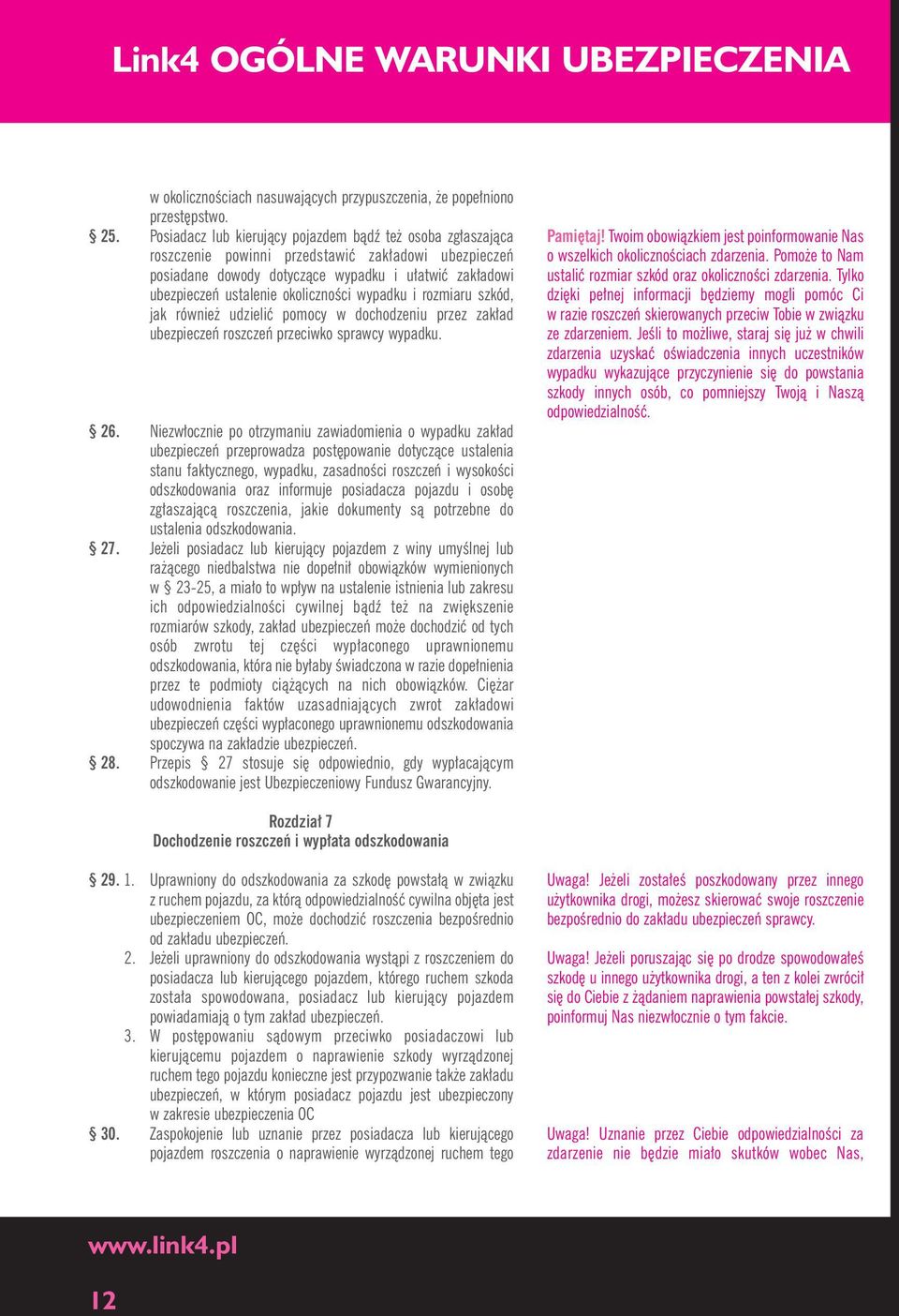 okolicznoêci wypadku i rozmiaru szkód, jak równie udzieliç pomocy w dochodzeniu przez zak ad ubezpieczeƒ roszczeƒ przeciwko sprawcy wypadku. 26.