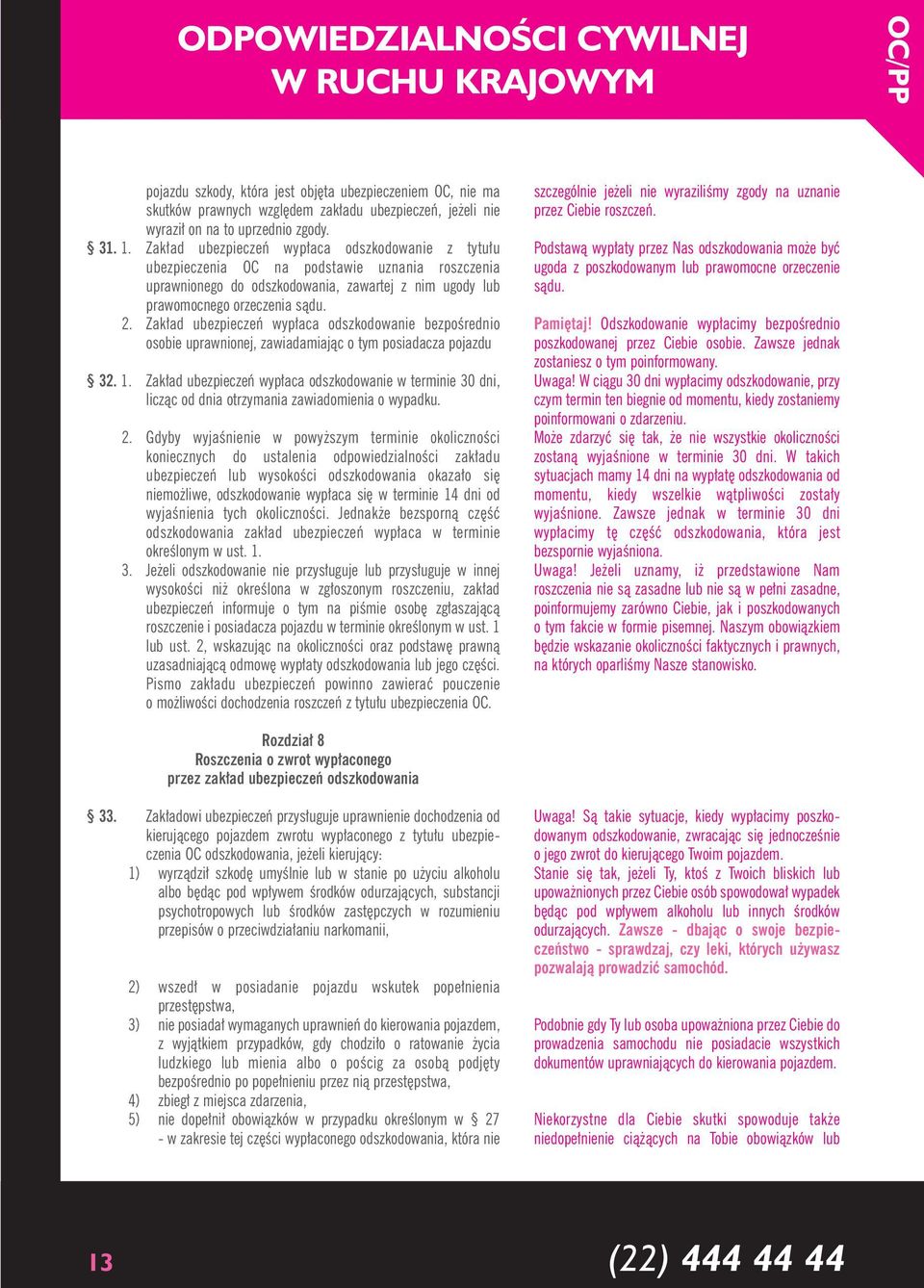 Zak ad ubezpieczeƒ wyp aca odszkodowanie bezpoêrednio osobie uprawnionej, zawiadamiajàc o tym posiadacza pojazdu 32. 1.