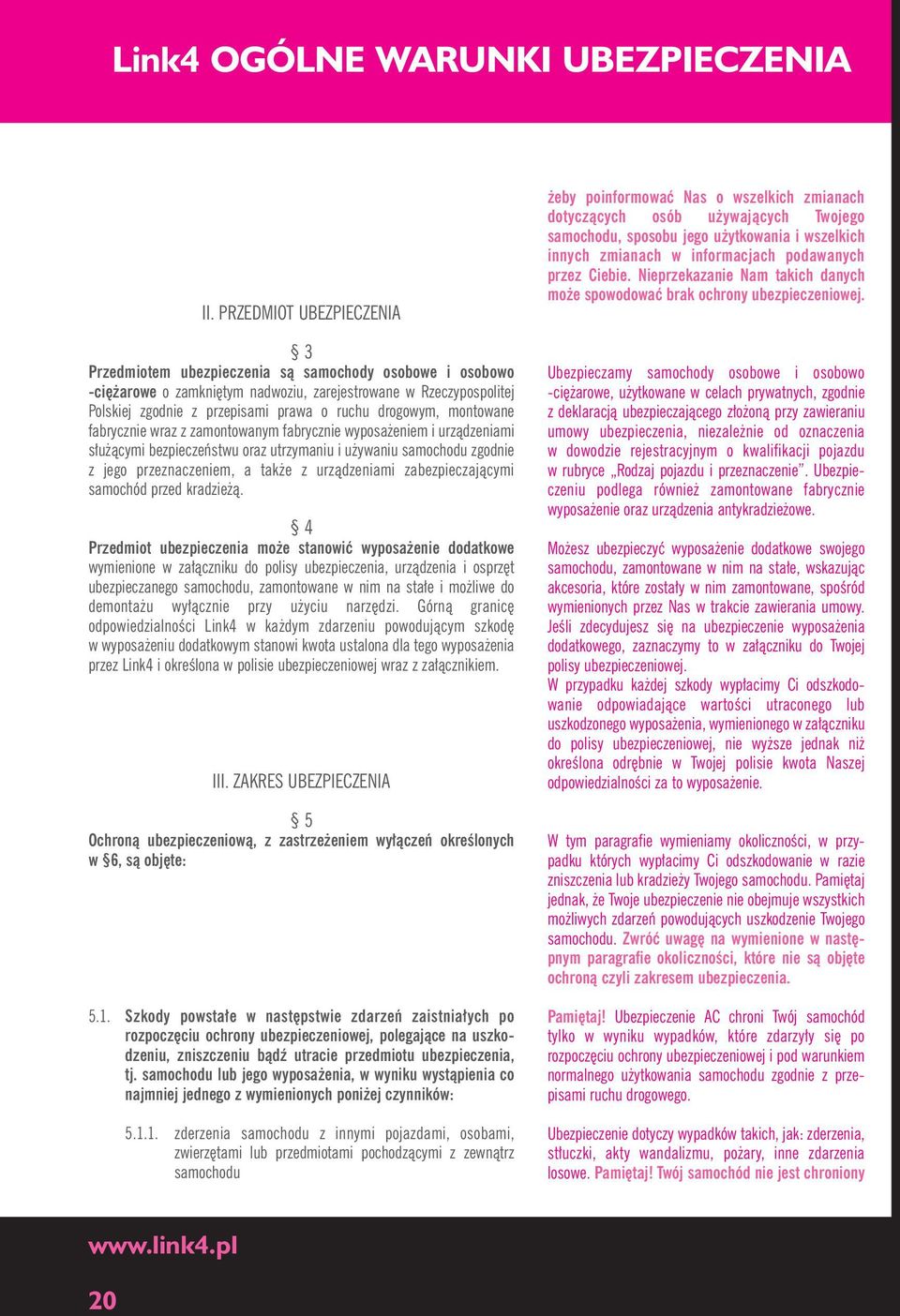 drogowym, montowane fabrycznie wraz z zamontowanym fabrycznie wyposa eniem i urzàdzeniami s u àcymi bezpieczeƒstwu oraz utrzymaniu i u ywaniu samochodu zgodnie z jego przeznaczeniem, a tak e z