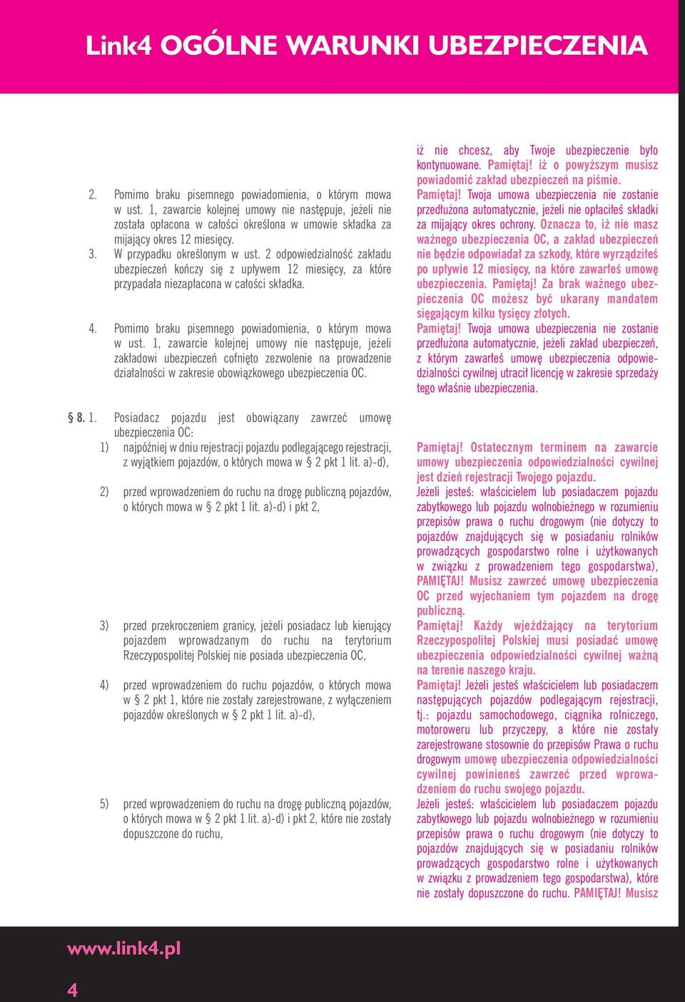 2 odpowiedzialnoêç zak adu ubezpieczeƒ koƒczy si z up ywem 12 miesi cy, za które przypada a niezap acona w ca oêci sk adka. 4. Pomimo braku pisemnego powiadomienia, o którym mowa w ust.