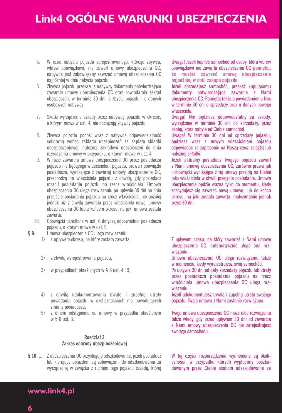 6. Zbywca pojazdu przekazuje nabywcy dokumenty potwierdzajàce zawarcie umowy ubezpieczenia OC oraz powiadamia zak ad ubezpieczeƒ, w terminie 30 dni, o zbyciu pojazdu i o danych osobowych nabywcy 7.
