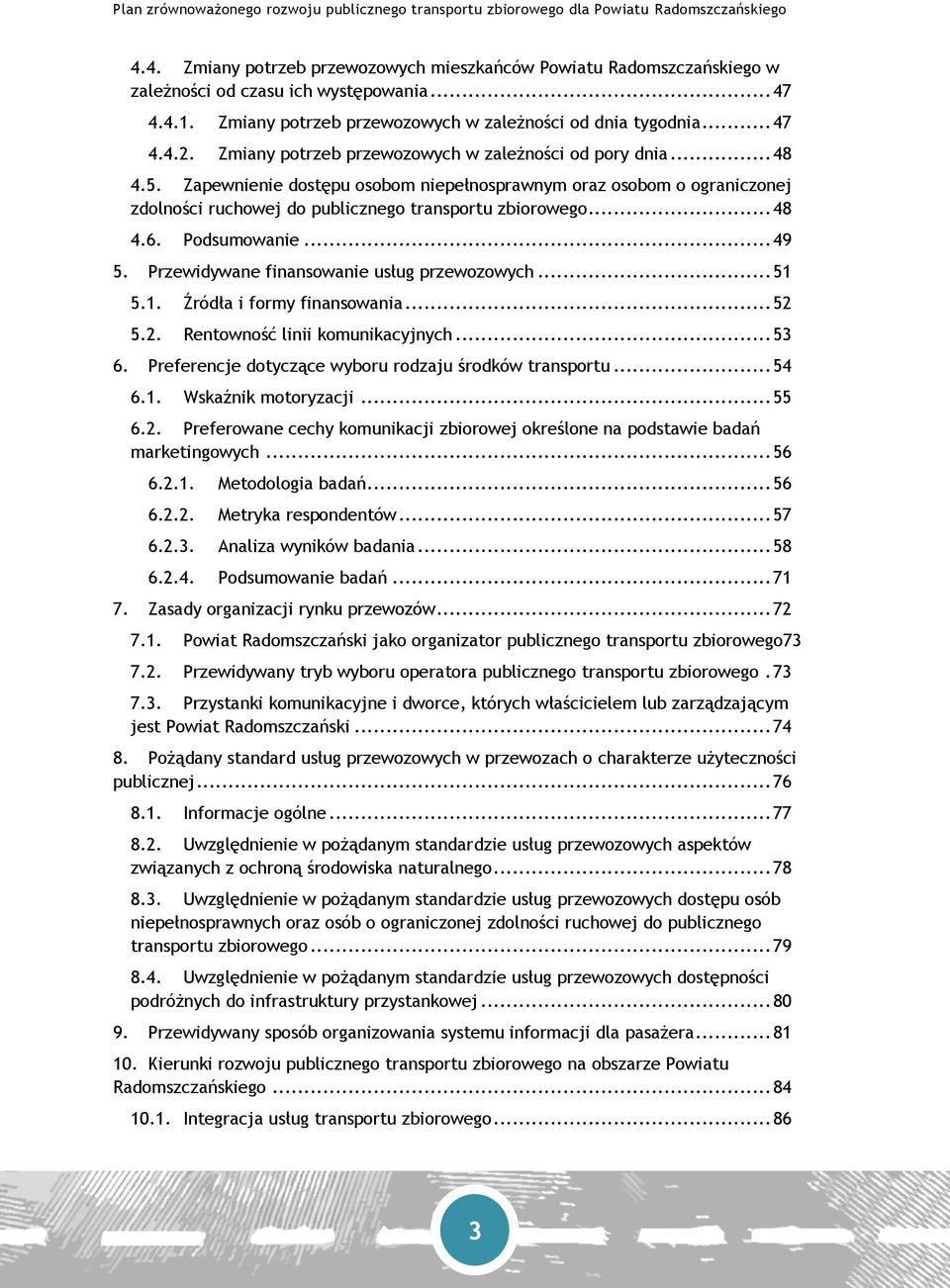 Podsumowanie... 49 5. Przewidywane finansowanie usług przewozowych... 51 5.1. Źródła i formy finansowania... 52 5.2. Rentowność linii komunikacyjnych... 53 6.