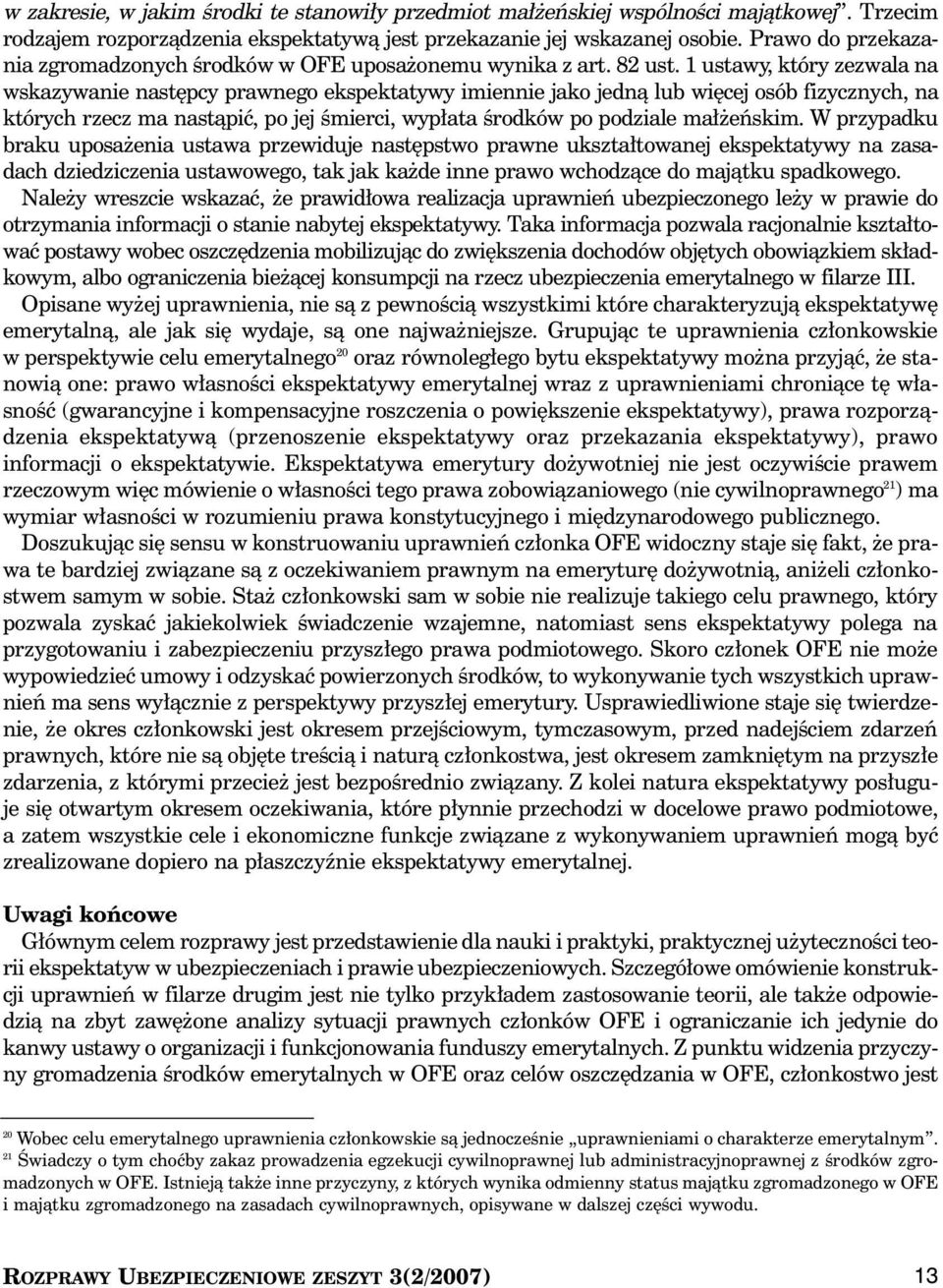 1 ustawy, który zezwala na wskazywanie nast pcy prawnego ekspektatywy imiennie jako jednà lub wi cej osób fizycznych, na których rzecz ma nastàpiç, po jej Êmierci, wyp ata Êrodków po podziale ma