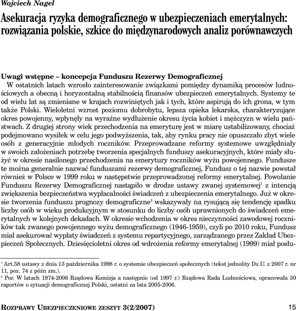 Systemy te od wielu lat sà zmieniane w krajach rozwini tych jak i tych, które aspirujà do ich grona, w tym tak e Polski.