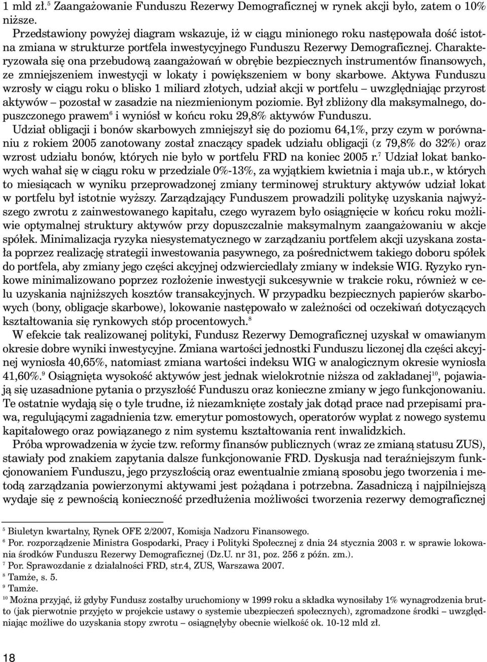 Charakteryzowa a si ona przebudowà zaanga owaƒ w obr bie bezpiecznych instrumentów finansowych, ze zmniejszeniem inwestycji w lokaty i powi kszeniem w bony skarbowe.