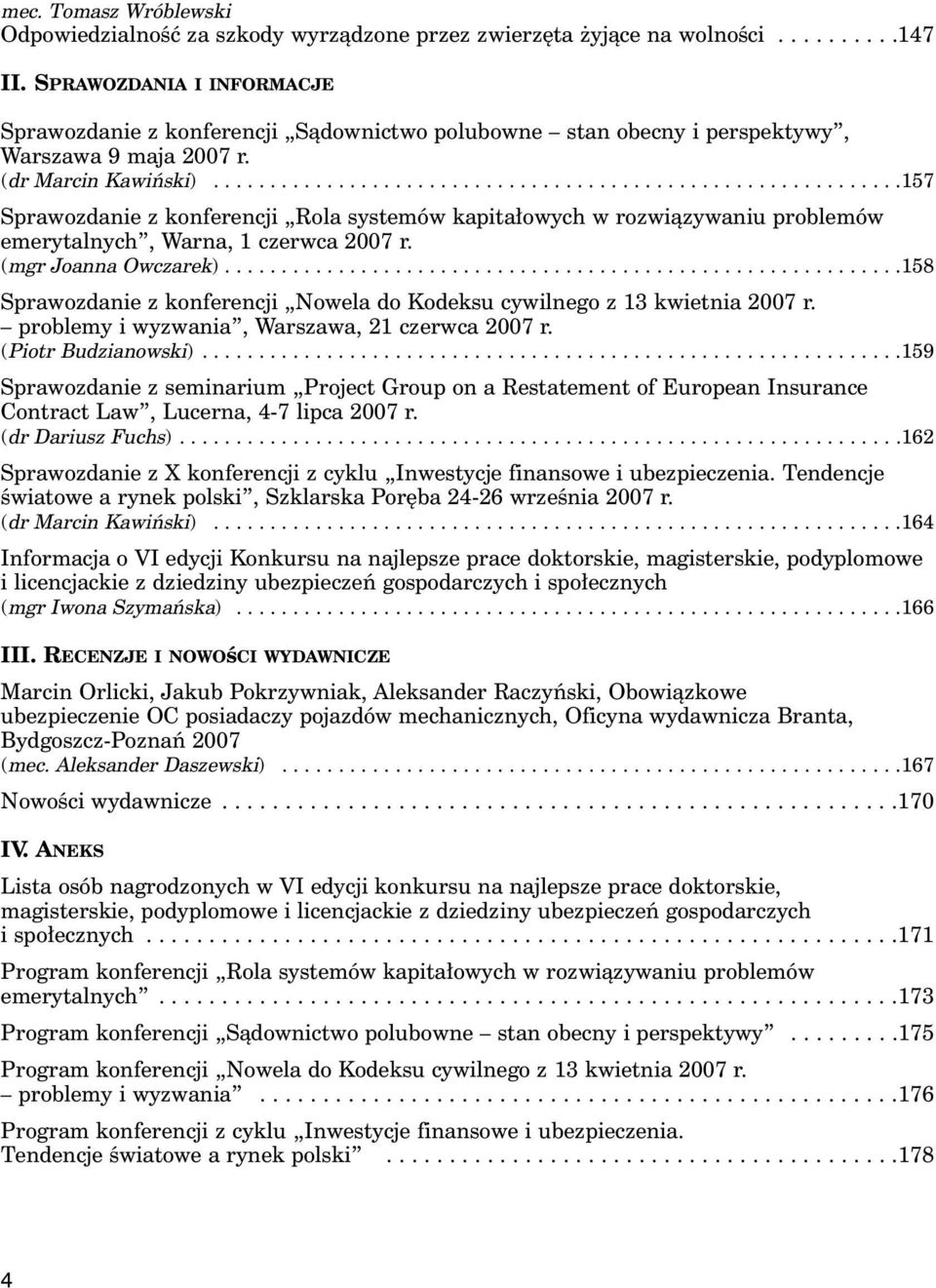 ............................................................157 Sprawozdanie z konferencji Rola systemów kapita owych w rozwiàzywaniu problemów emerytalnych, Warna, 1 czerwca 2007 r.