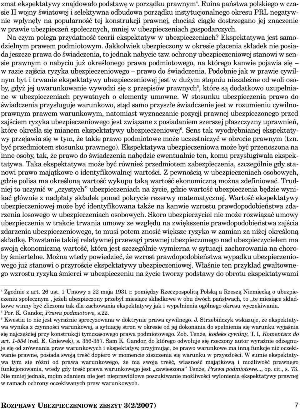 jej znaczenie w prawie ubezpieczeƒ spo ecznych, mniej w ubezpieczeniach gospodarczych. Na czym polega przydatnoêç teorii ekspektatyw w ubezpieczeniach?