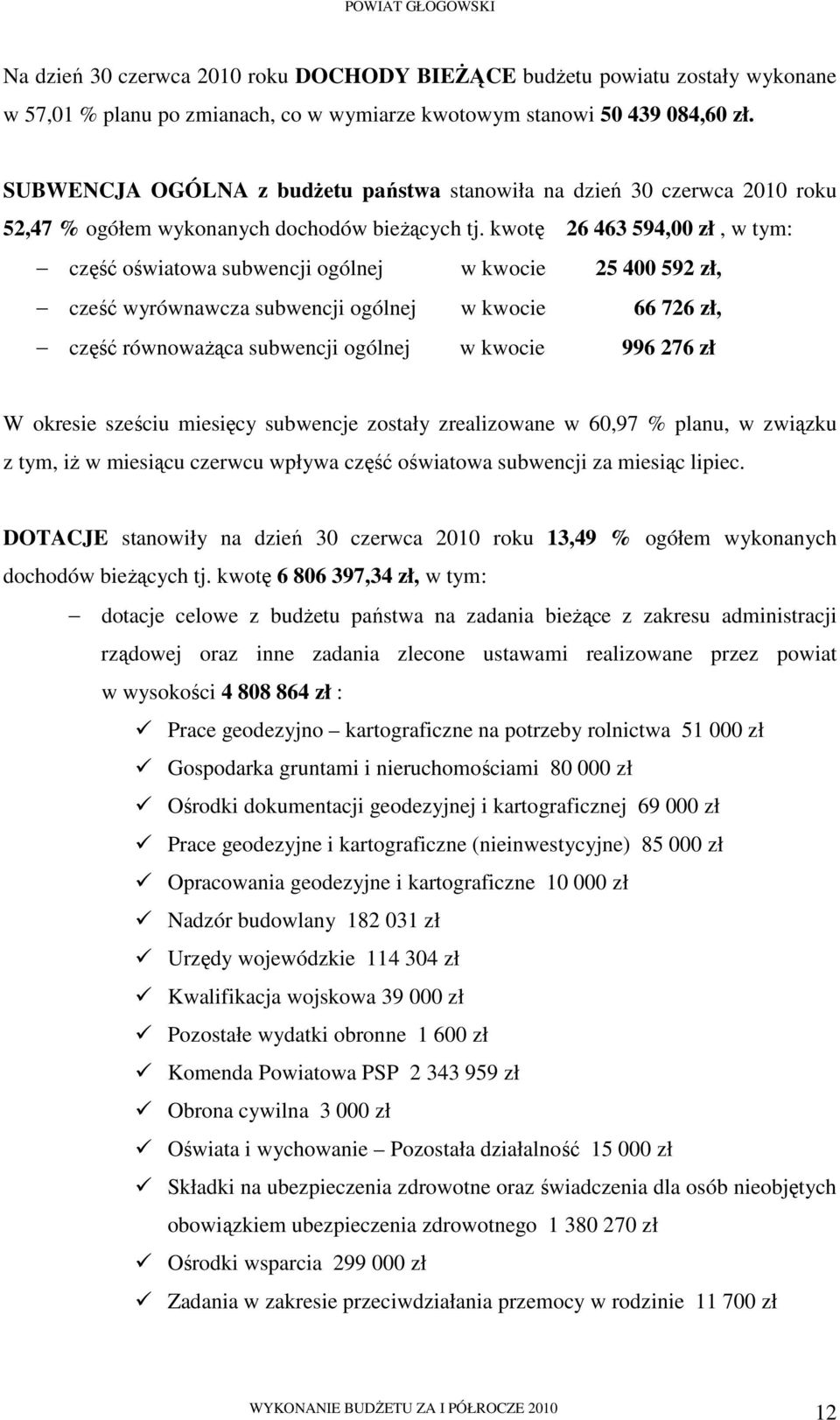 kwotę 26 463 594,00 zł, w tym: część oświatowa subwencji ogólnej w kwocie 25 400 592 zł, cześć wyrównawcza subwencji ogólnej w kwocie 66 726 zł, część równowaŝąca subwencji ogólnej w kwocie 996 276