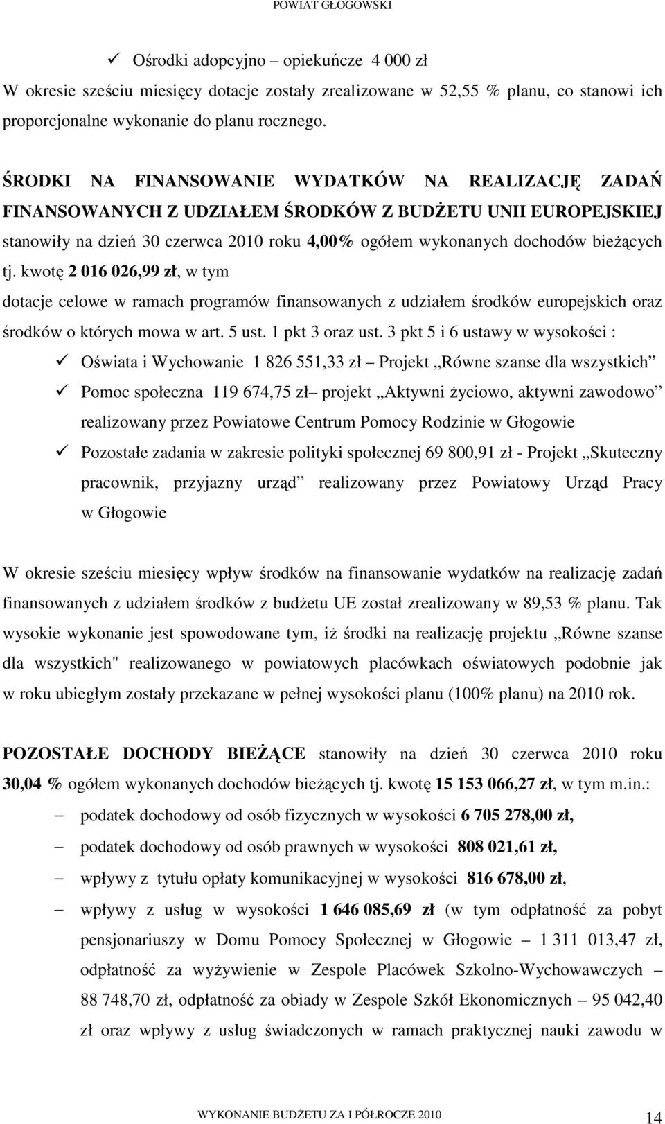 kwotę 2 016 026,99 zł, w tym dotacje celowe w ramach programów finansowanych z udziałem środków europejskich oraz środków o których mowa w art. 5 ust. 1 pkt 3 oraz ust.