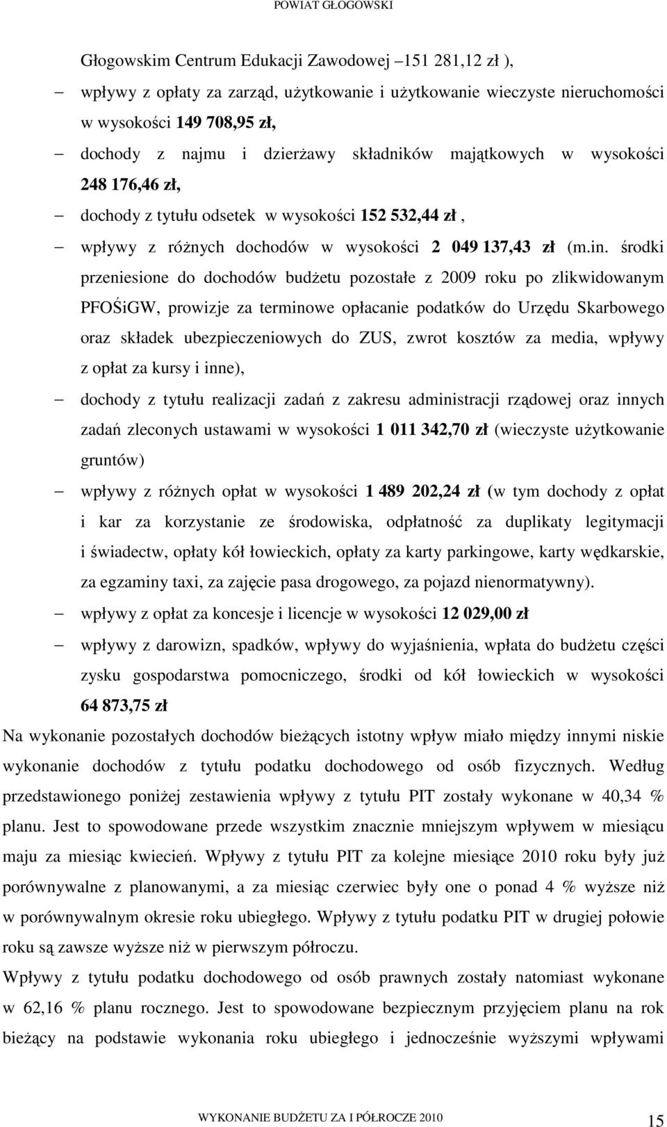 środki przeniesione do dochodów budŝetu pozostałe z 2009 roku po zlikwidowanym PFOŚiGW, prowizje za terminowe opłacanie podatków do Urzędu Skarbowego oraz składek ubezpieczeniowych do ZUS, zwrot