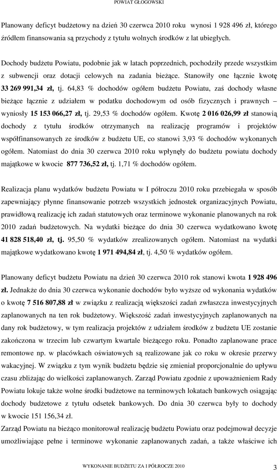 64,83 % dochodów ogółem budŝetu Powiatu, zaś dochody własne bieŝące łącznie z udziałem w podatku dochodowym od osób fizycznych i prawnych wyniosły 15 153 066,27 zł, tj. 29,53 % dochodów ogółem.