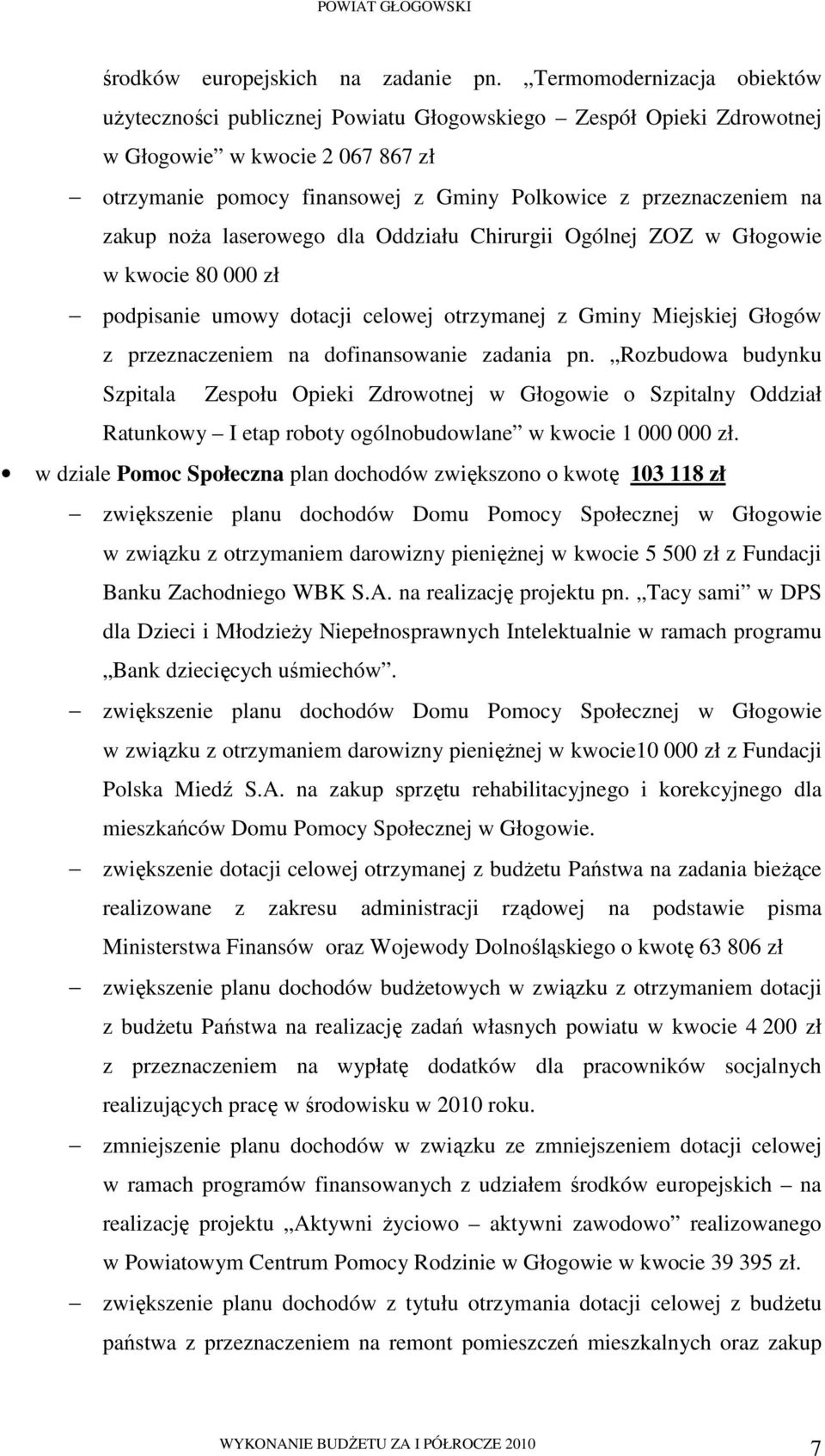 zakup noŝa laserowego dla Oddziału Chirurgii Ogólnej ZOZ w Głogowie w kwocie 80 000 zł podpisanie umowy dotacji celowej otrzymanej z Gminy Miejskiej Głogów z przeznaczeniem na dofinansowanie zadania