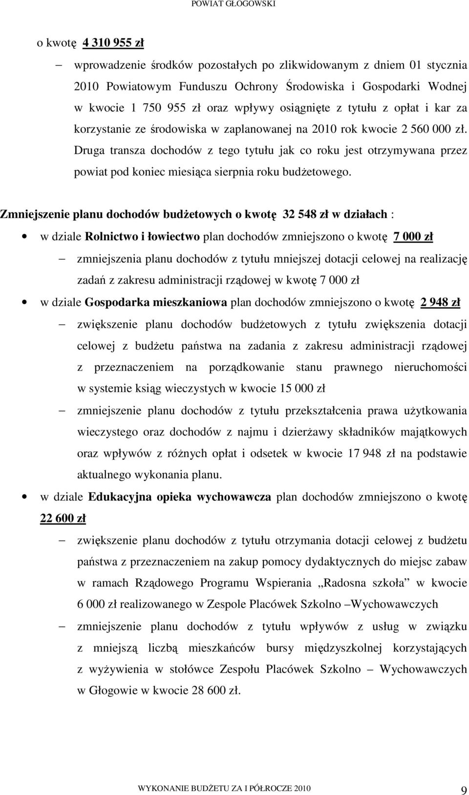 Druga transza dochodów z tego tytułu jak co roku jest otrzymywana przez powiat pod koniec miesiąca sierpnia roku budŝetowego.