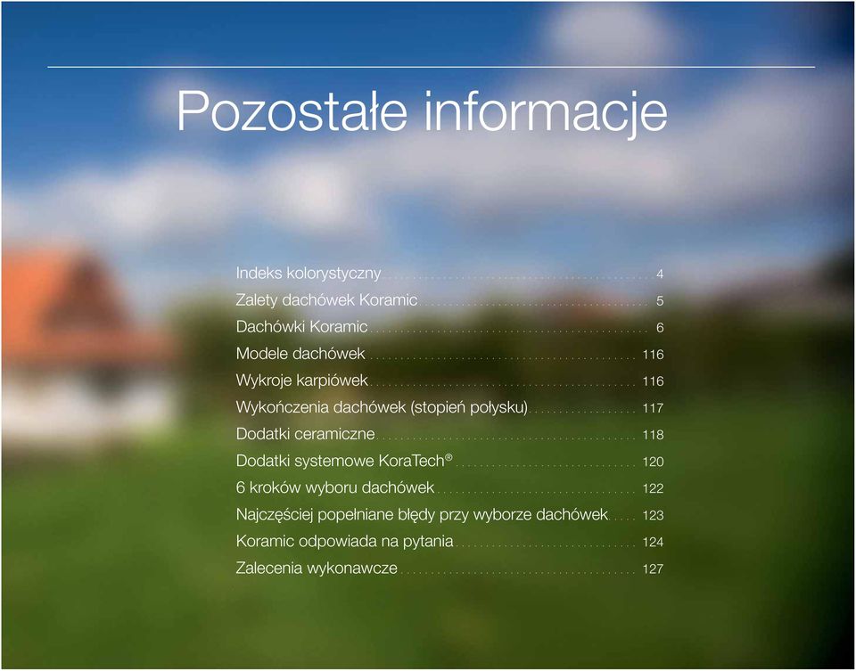 .......................................... 118 Dodatki systemowe KoraTech.............................. 120 6 kroków wyboru dachówek................................. 122 Najczęściej popełniane błędy przy wyborze dachówek.