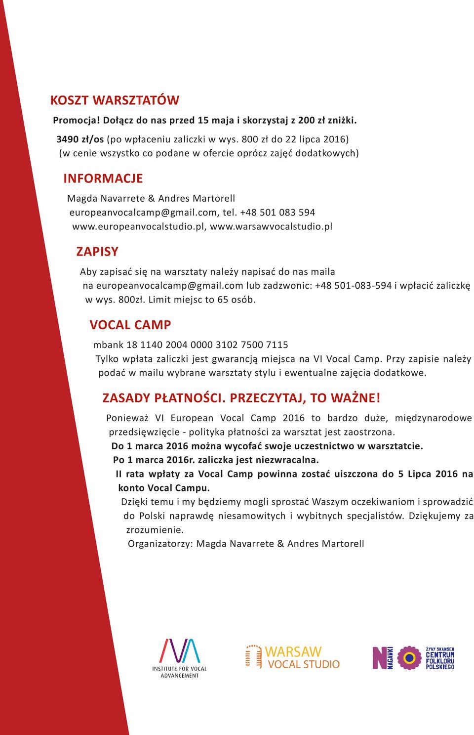 europeanvocalstudio.pl, www.warsawvocalstudio.pl ZAPISY Aby zapisać się na warsztaty należy napisać do nas maila na europeanvocalcamp@gmail.com lub zadzwonic: +48 501-083-594 i wpłacić zaliczkę w wys.