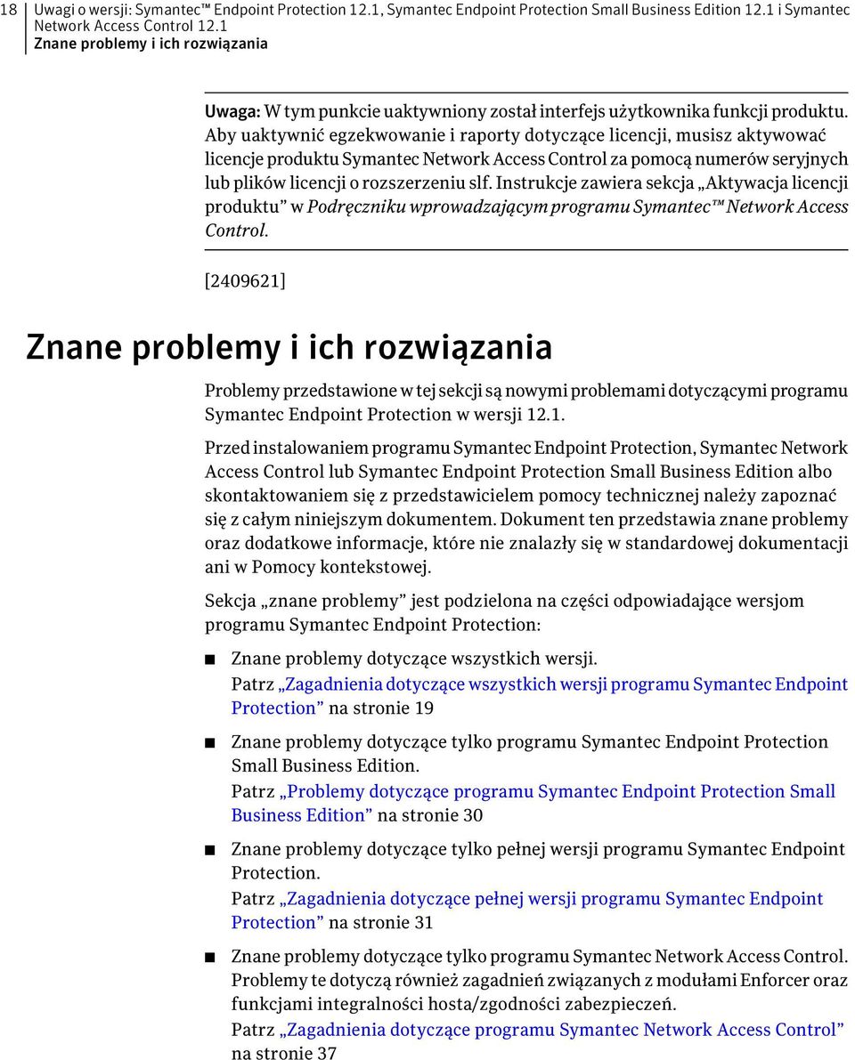 Aby uaktywnić egzekwowanie i raporty dotyczące licencji, musisz aktywować licencje produktu Symantec Network Access Control za pomocą numerów seryjnych lub plików licencji o rozszerzeniu slf.