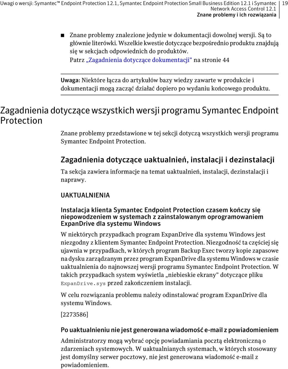 Patrz Zagadnienia dotyczące dokumentacji na stronie 44 Uwaga: Niektóre łącza do artykułów bazy wiedzy zawarte w produkcie i dokumentacji mogą zacząć działać dopiero po wydaniu końcowego produktu.