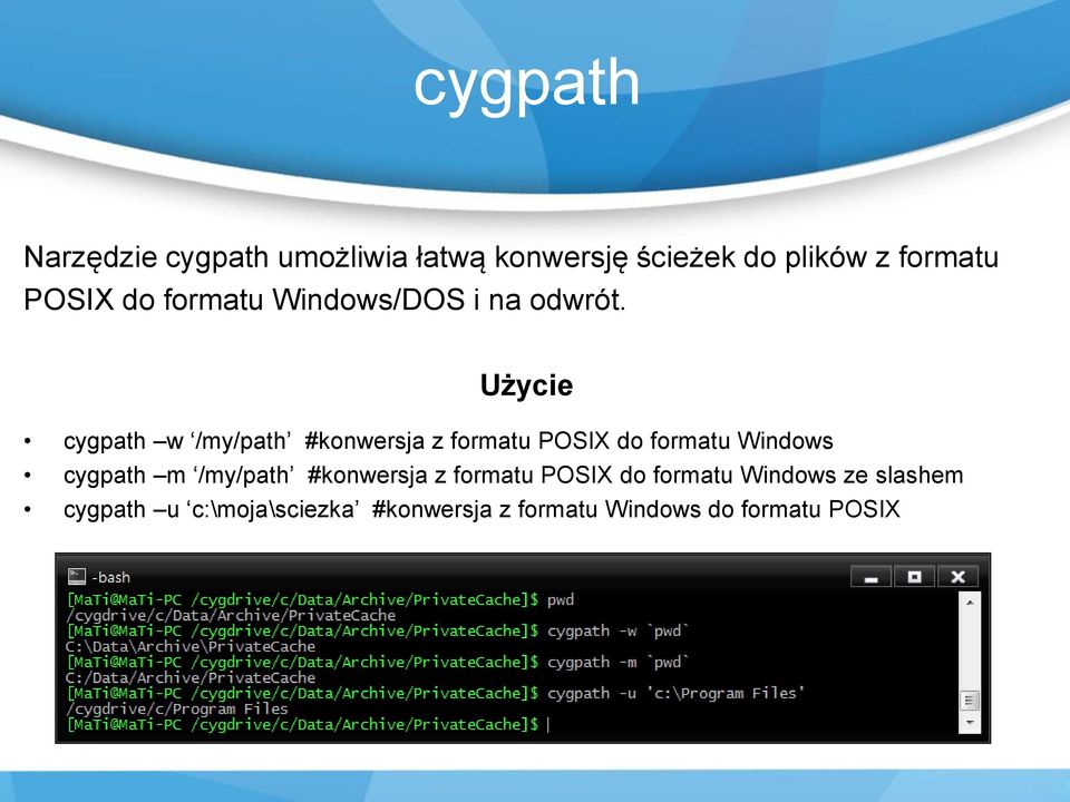 Użycie cygpath w /my/path #konwersja z formatu POSIX do formatu Windows cygpath m