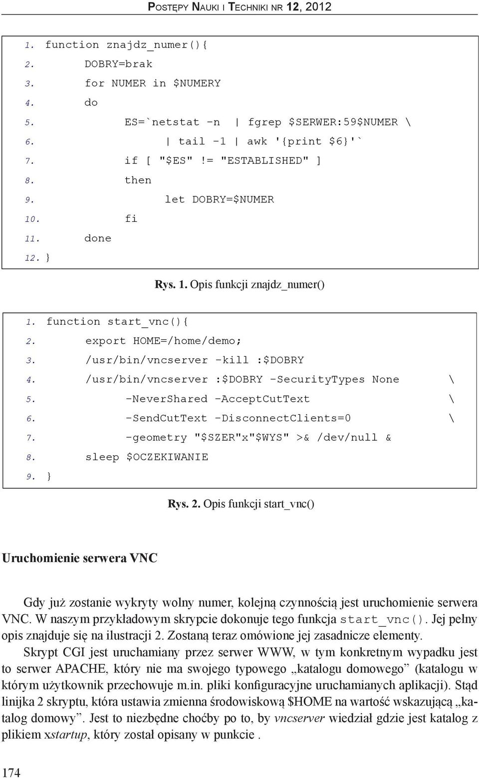 /usr/bin/vncserver :$DOBRY -SecurityTypes None \ 5. -NeverShared -AcceptCutText \ 6. -SendCutText -DisconnectClients=0 \ 7. -geometry "$SZER"x"$WYS" >& /dev/null & 8. sleep $OCZEKIWANIE 9. } Rys. 2.