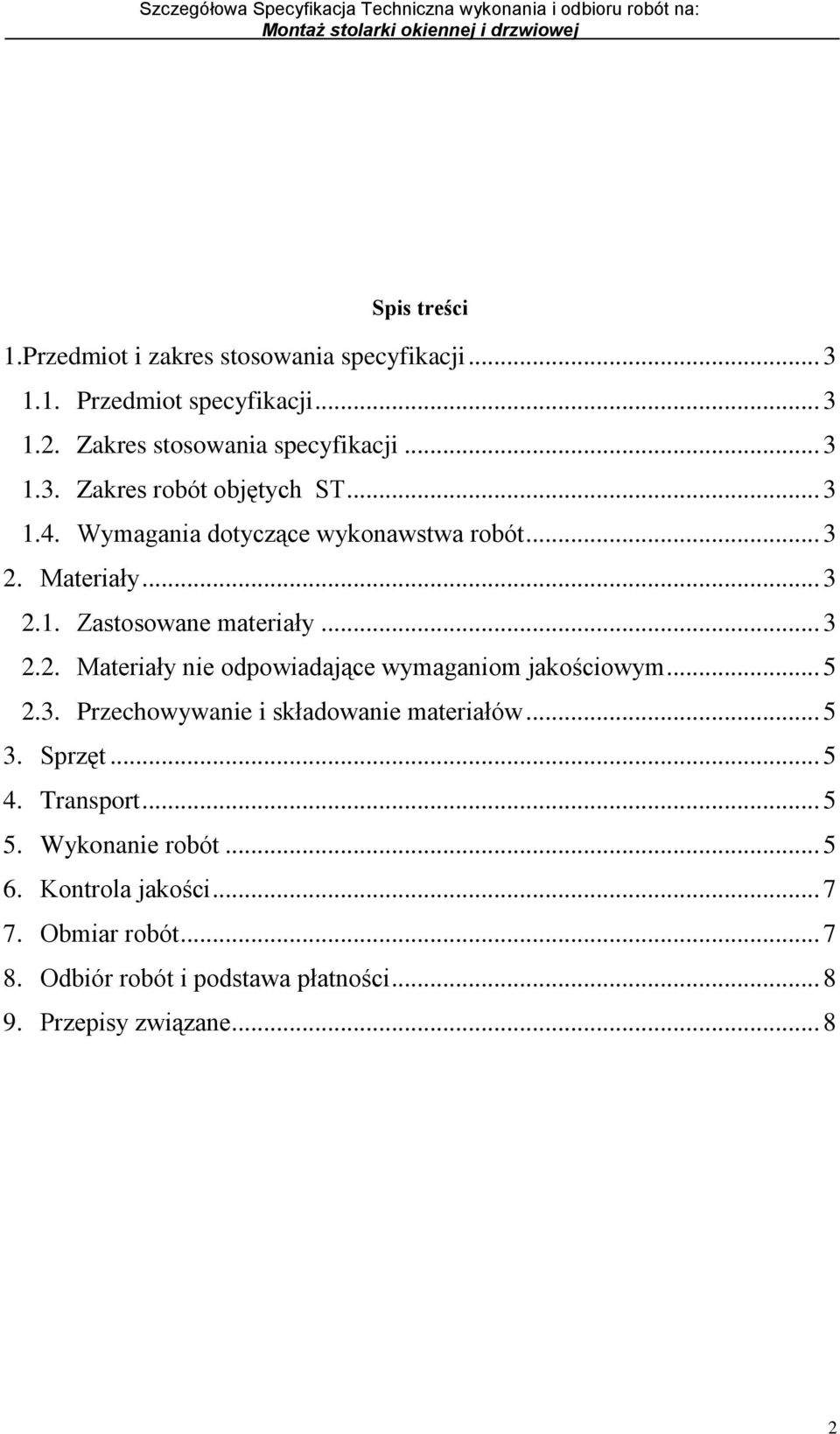 .. 5 2.3. Przechowywanie i składowanie materiałów... 5 3. Sprzęt... 5 4. Transport... 5 5. Wykonanie robót... 5 6. Kontrola jakości... 7 7.