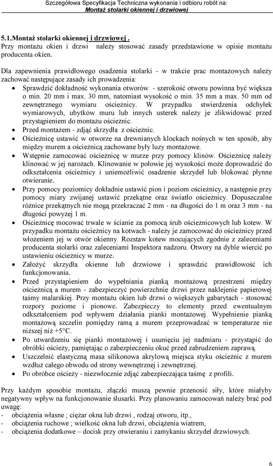 większa o min. 20 mm i max. 30 mm, natomiast wysokość o min. 35 mm a max. 50 mm od zewnętrznego wymiaru ościeżnicy.