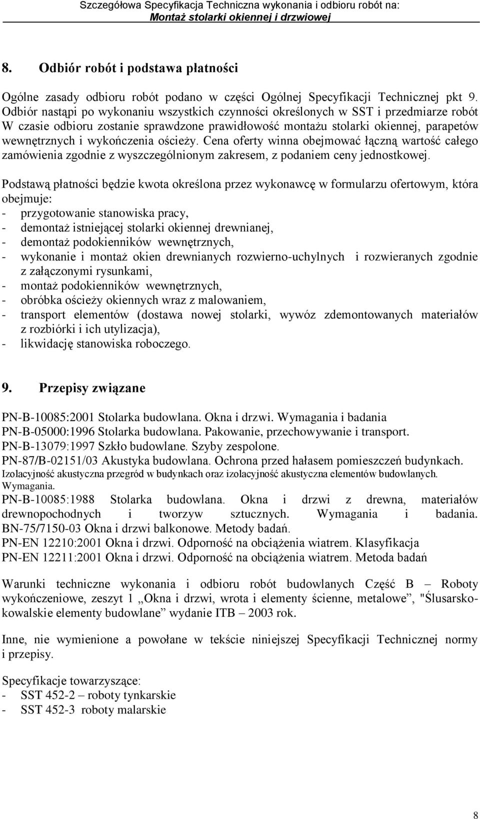 wykończenia ościeży. Cena oferty winna obejmować łączną wartość całego zamówienia zgodnie z wyszczególnionym zakresem, z podaniem ceny jednostkowej.