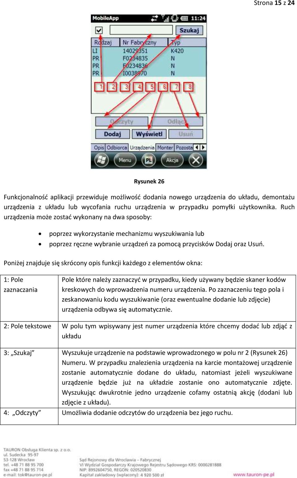 Poniżej znajduje się skrócony opis funkcji każdego z elementów okna: 1: Pole zaznaczania Pole które należy zaznaczyć w przypadku, kiedy używany będzie skaner kodów kreskowych do wprowadzenia numeru