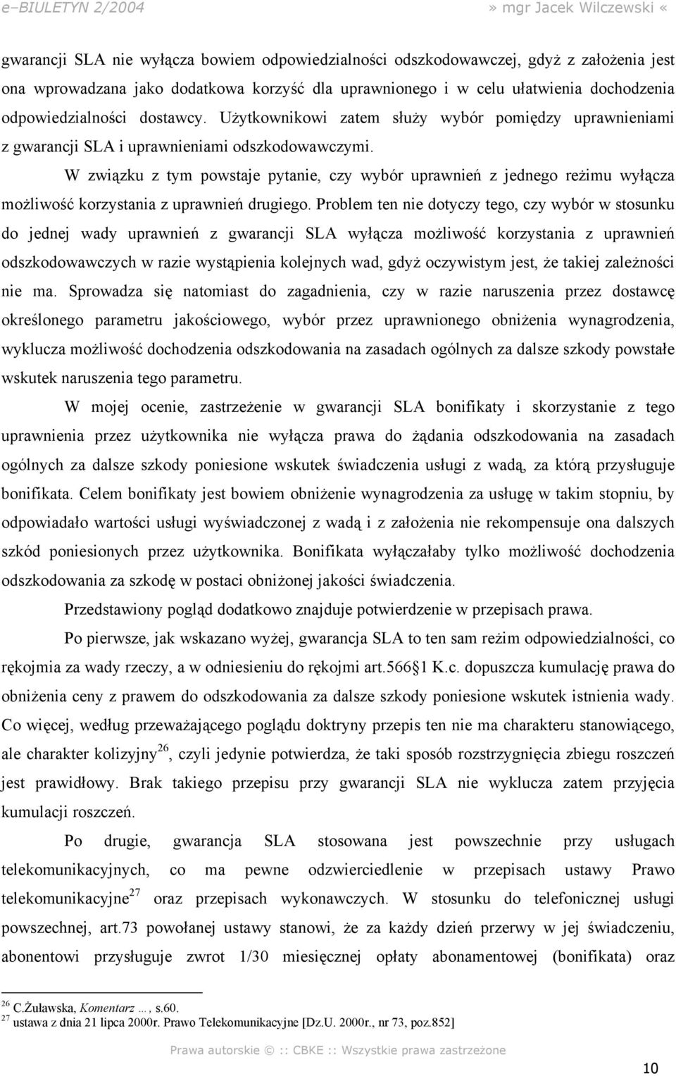 W związku z tym powstaje pytanie, czy wybór uprawnień z jednego reżimu wyłącza możliwość korzystania z uprawnień drugiego.