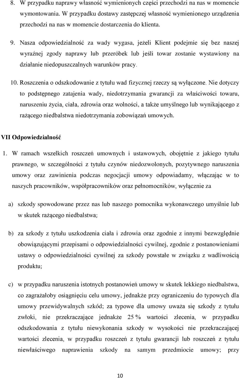 Nasza odpowiedzialność za wady wygasa, jeżeli Klient podejmie się bez naszej wyraźnej zgody naprawy lub przeróbek lub jeśli towar zostanie wystawiony na działanie niedopuszczalnych warunków pracy. 10.