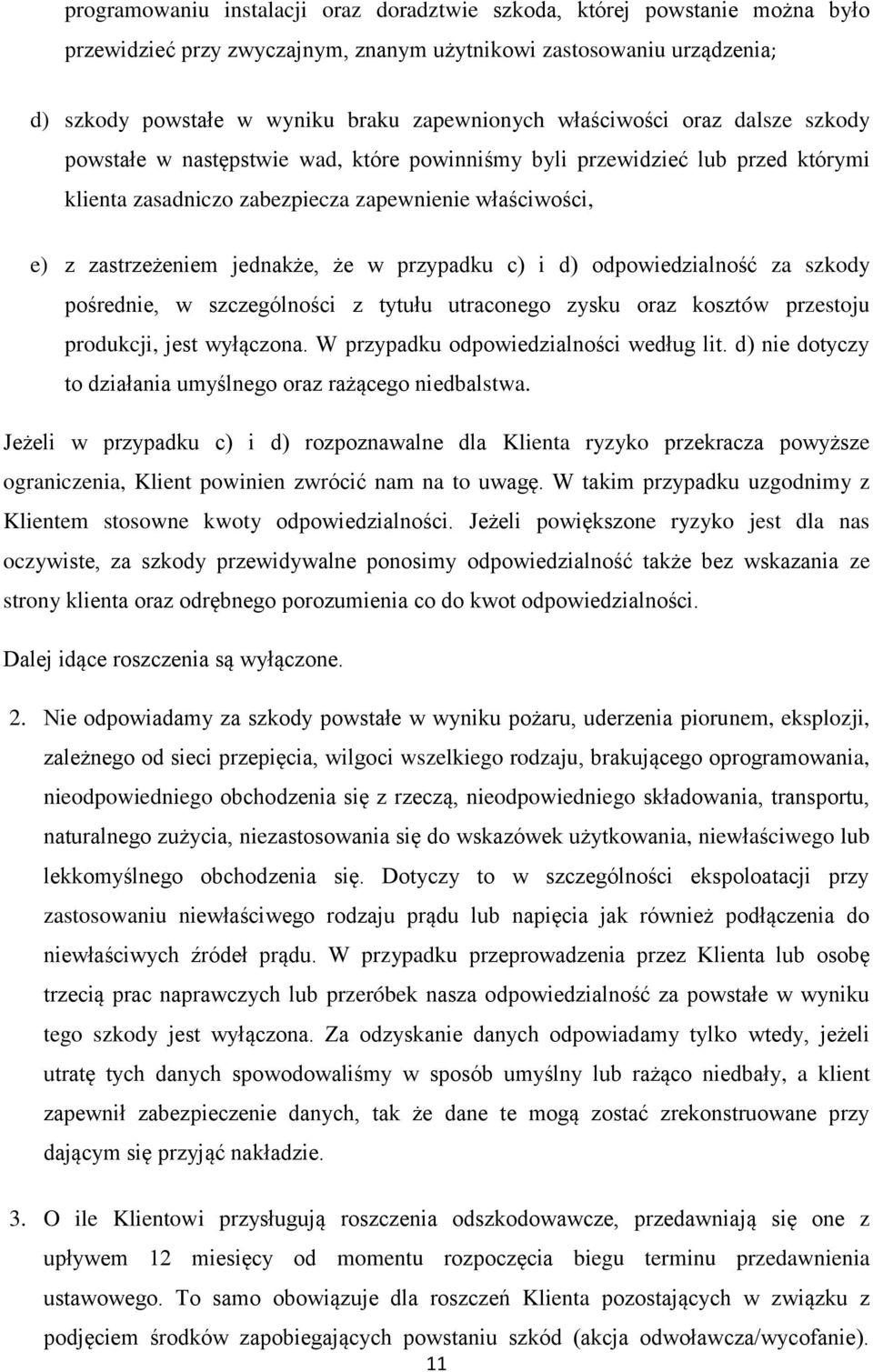 w przypadku c) i d) odpowiedzialność za szkody pośrednie, w szczególności z tytułu utraconego zysku oraz kosztów przestoju produkcji, jest wyłączona. W przypadku odpowiedzialności według lit.