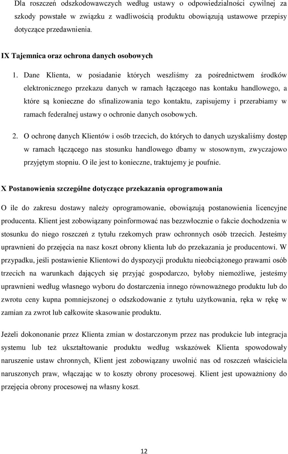 Dane Klienta, w posiadanie których weszliśmy za pośrednictwem środków elektronicznego przekazu danych w ramach łączącego nas kontaku handlowego, a które są konieczne do sfinalizowania tego kontaktu,