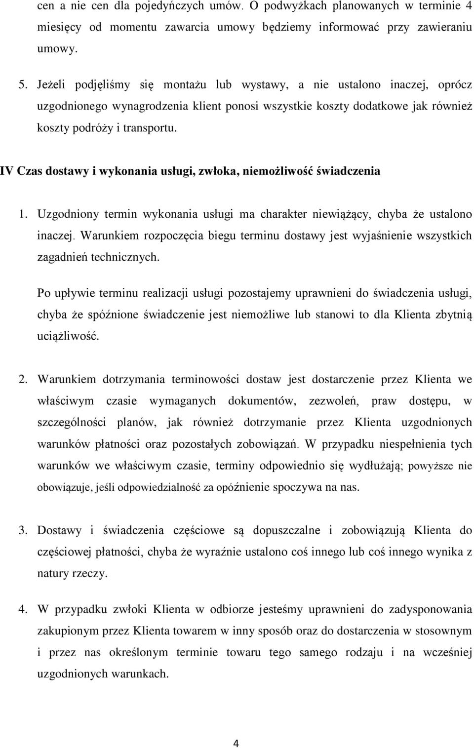 IV Czas dostawy i wykonania usługi, zwłoka, niemożliwość świadczenia 1. Uzgodniony termin wykonania usługi ma charakter niewiążący, chyba że ustalono inaczej.