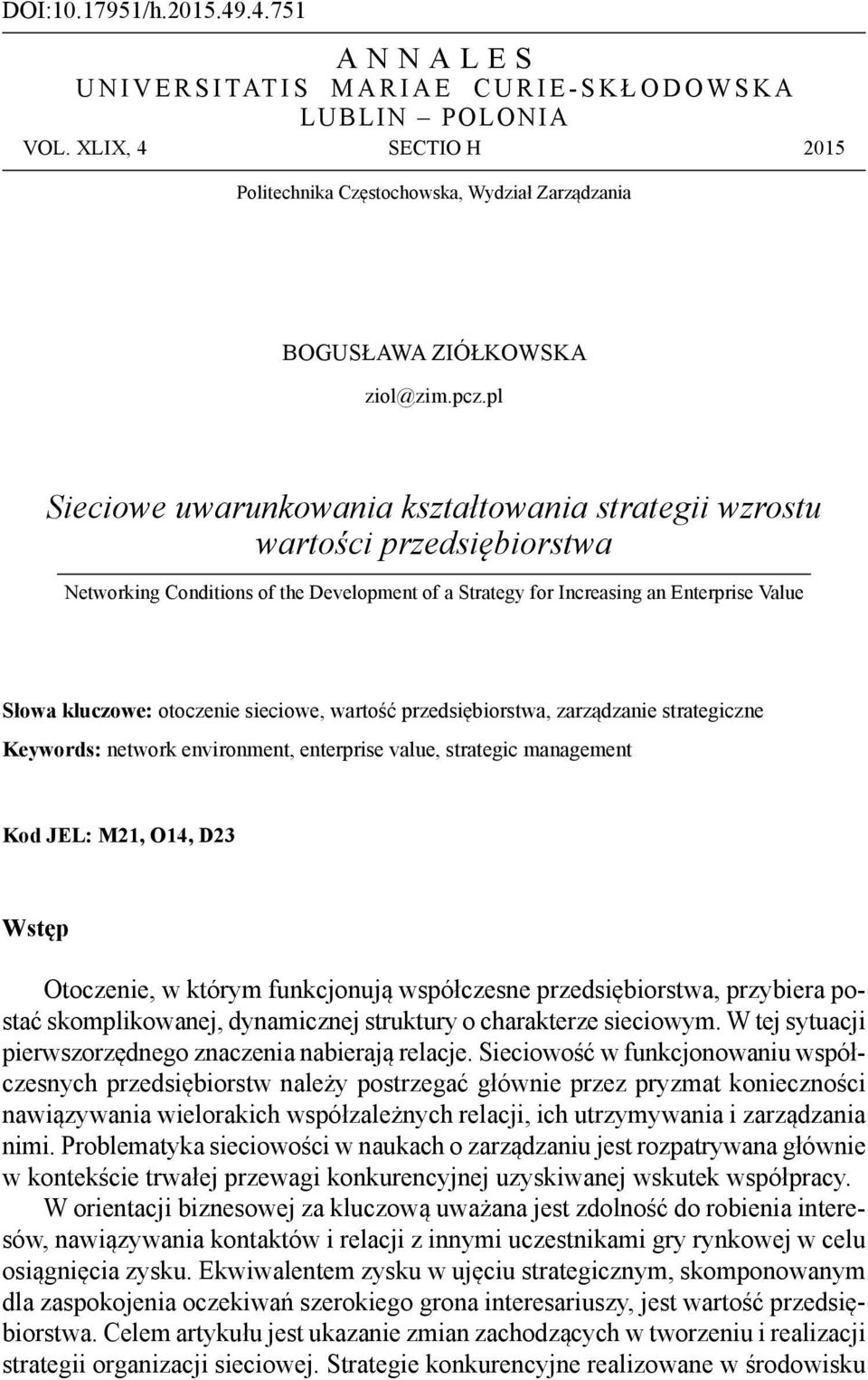 sieciowe, wartość przedsiębiorstwa, zarządzanie strategiczne Keywords: network environment, enterprise value, strategic management Kod JEL: M21, O14, D23 Wstęp Otoczenie, w którym funkcjonują