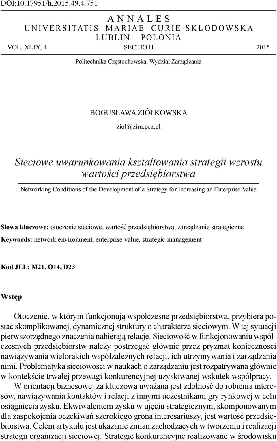 sieciowe, wartość przedsiębiorstwa, zarządzanie strategiczne Keywords: network environment, enterprise value, strategic management Kod JEL: M21, O14, D23 Wstęp Otoczenie, w którym funkcjonują