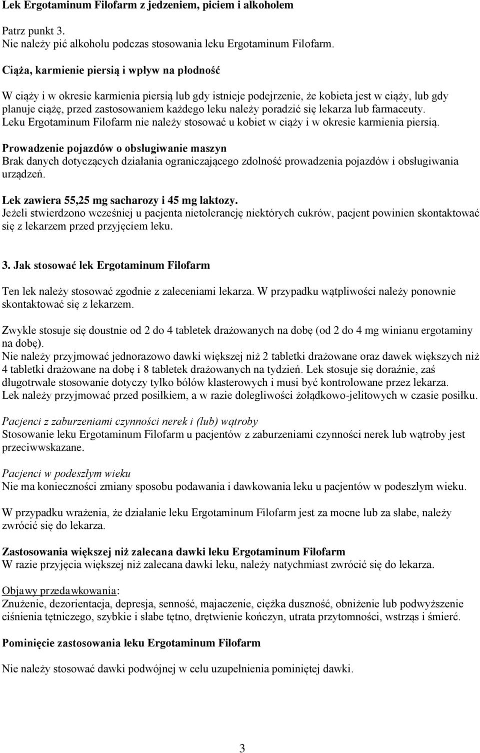 należy poradzić się lekarza lub farmaceuty. Leku Ergotaminum Filofarm nie należy stosować u kobiet w ciąży i w okresie karmienia piersią.